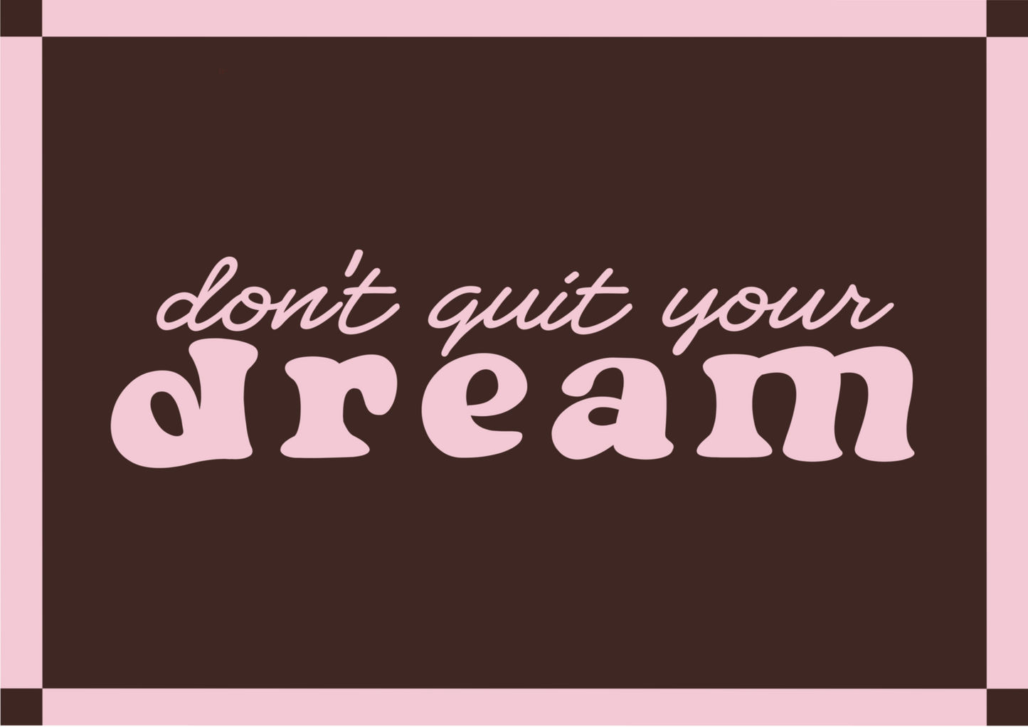 Don’t quit your dream print