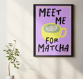 Meet me for matcha Typography print