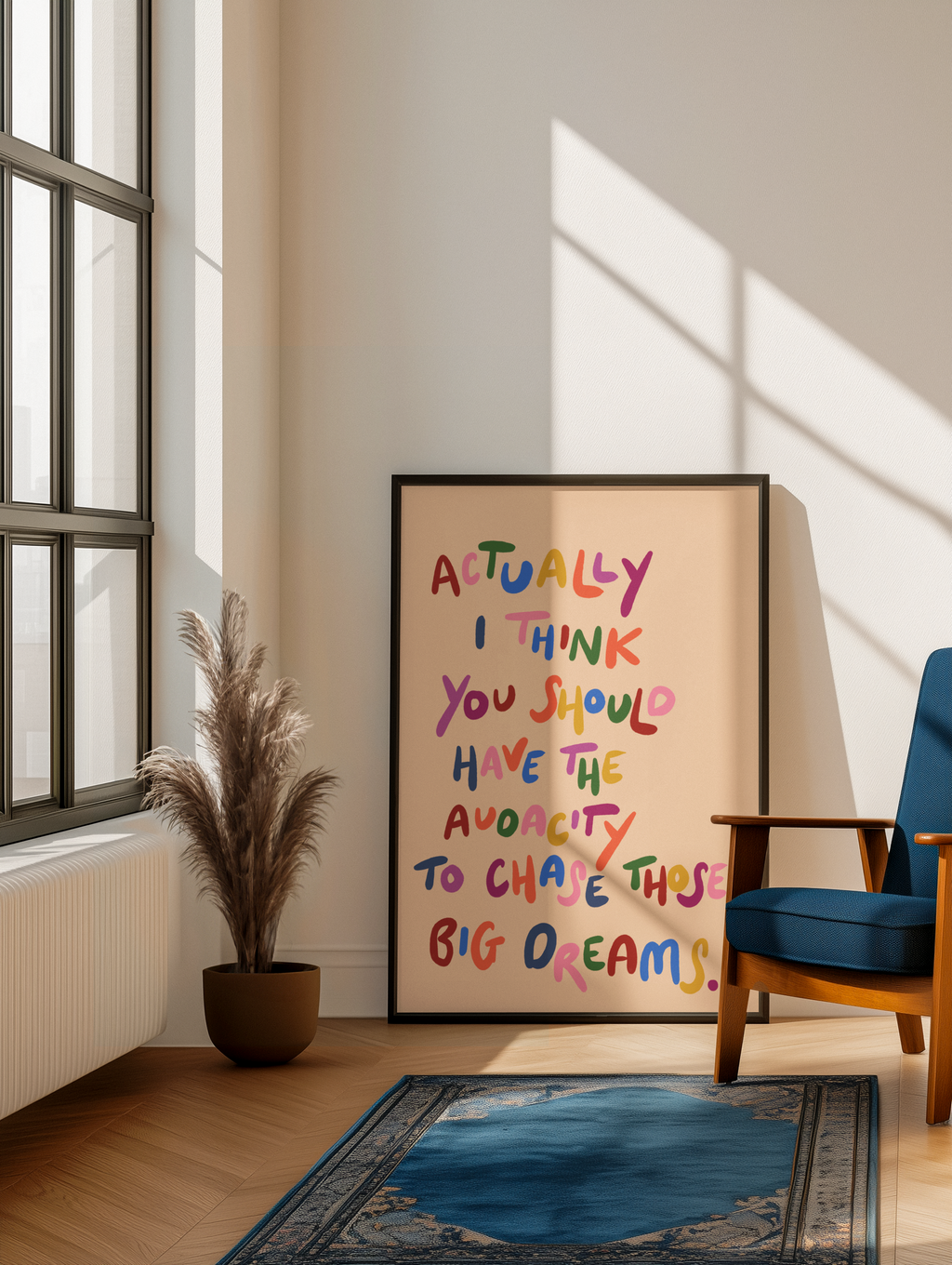 Actually I think you should have the audacity to chase those big dreams print