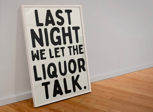 Last night we let the liquor talk Print