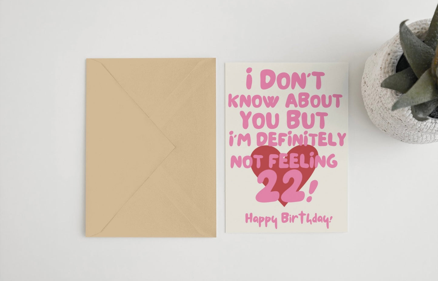 I don’t know about you but I’m definitely not feeling 22! Happy Birthday 5x7 card