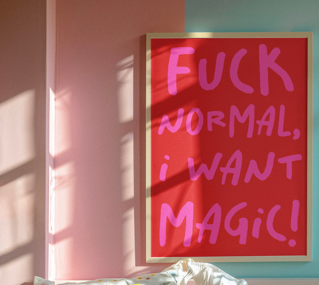 Fuck normal, I want magic! typography print