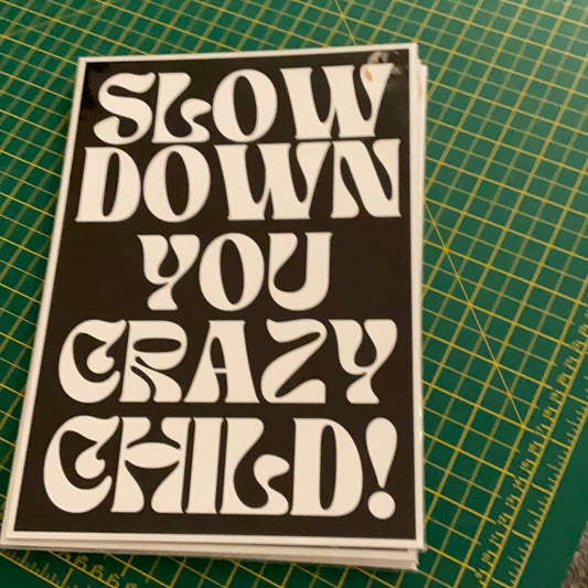 Slow down you crazy child! A4