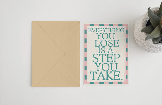 Everything you lose is a step you take 5x7 card