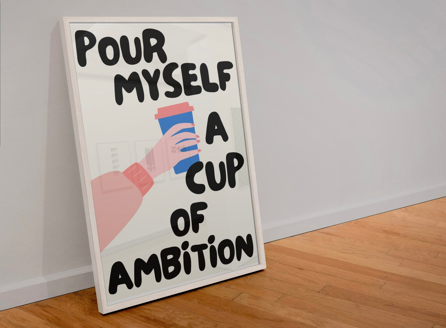 Pour myself a cup of ambition print