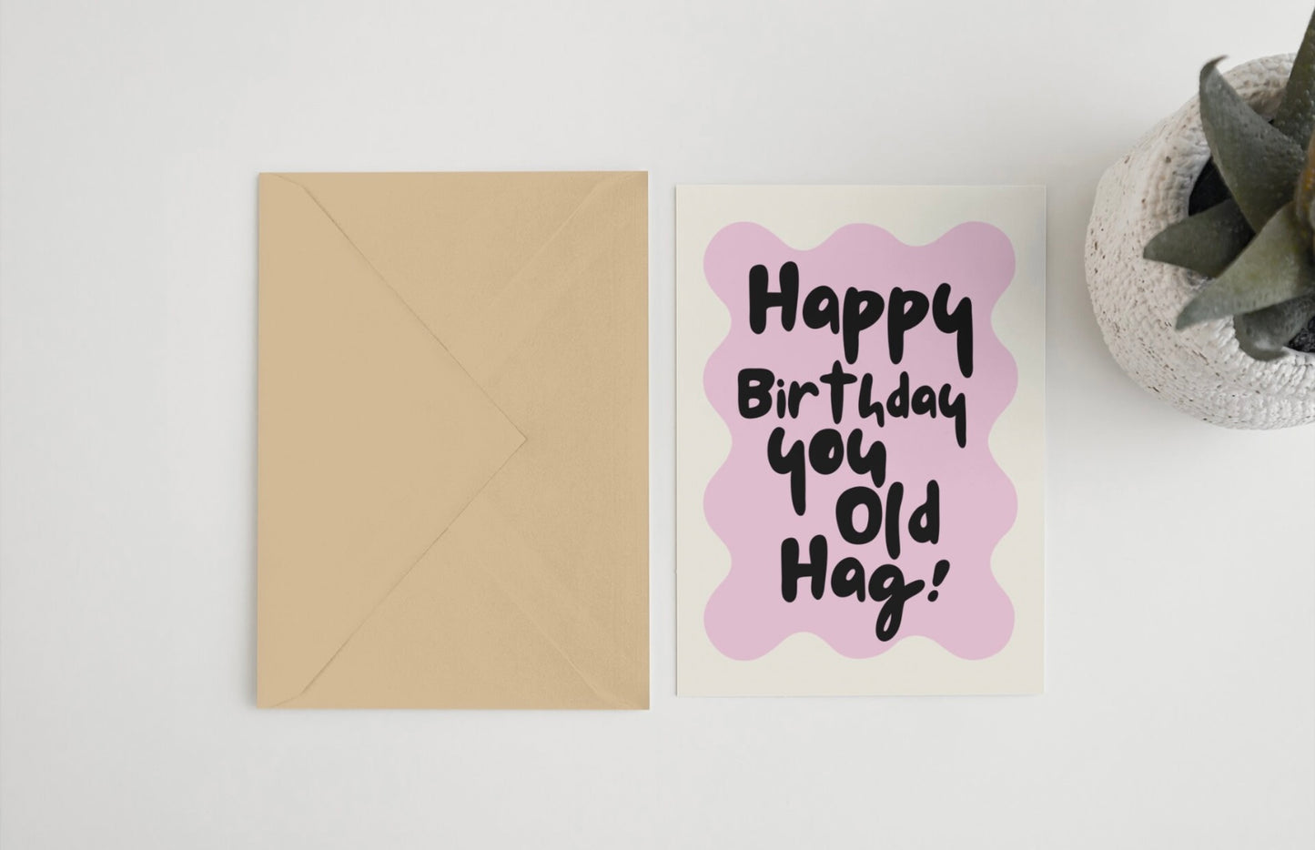 Happy Birthday you old hag! 5x7 card