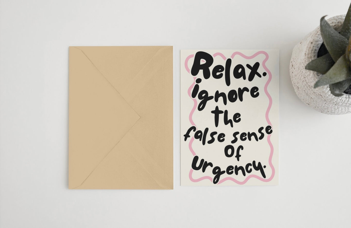 Relax ignore the false sense of urgency 5x7 card