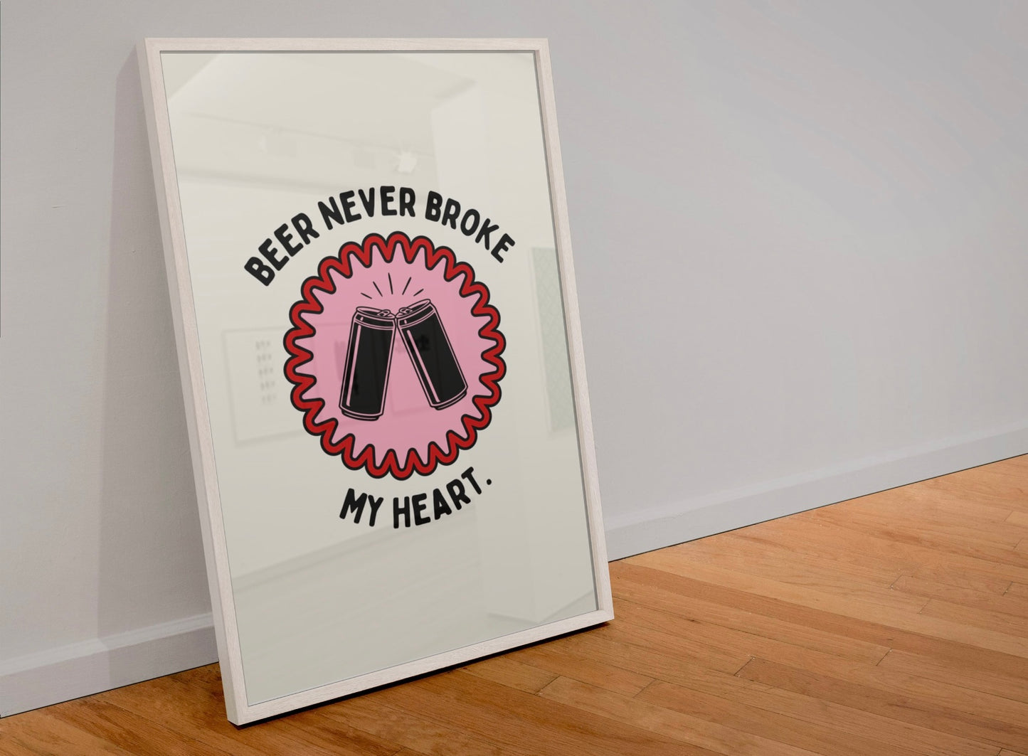 Beer never broke my heart Print