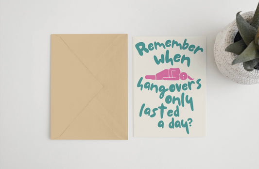 Remember when hangovers only lasted a day? 5x7 card