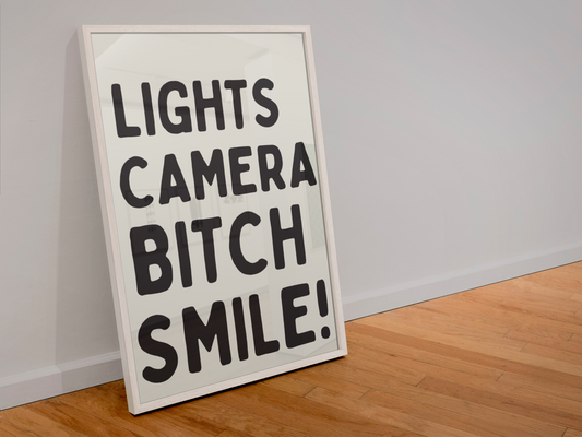 Lights Camera Bitch Smile! Print