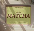 In this house we love matcha typography print