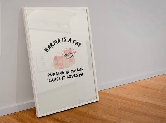 Karma is cat purring in my lap ‘caus it loves me Print