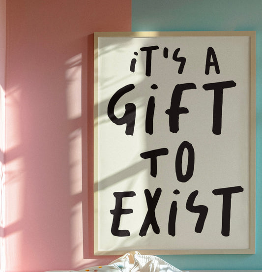 It’s a gift to exist typography print