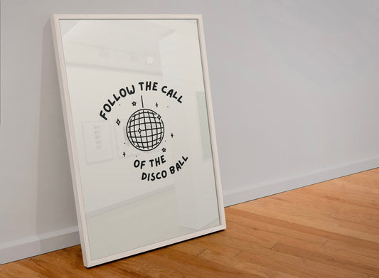 Follow the call of the disco ball Print