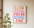 Slow Down You’re Doing Fine print