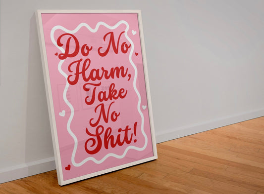 Do no harm, take no shit! print