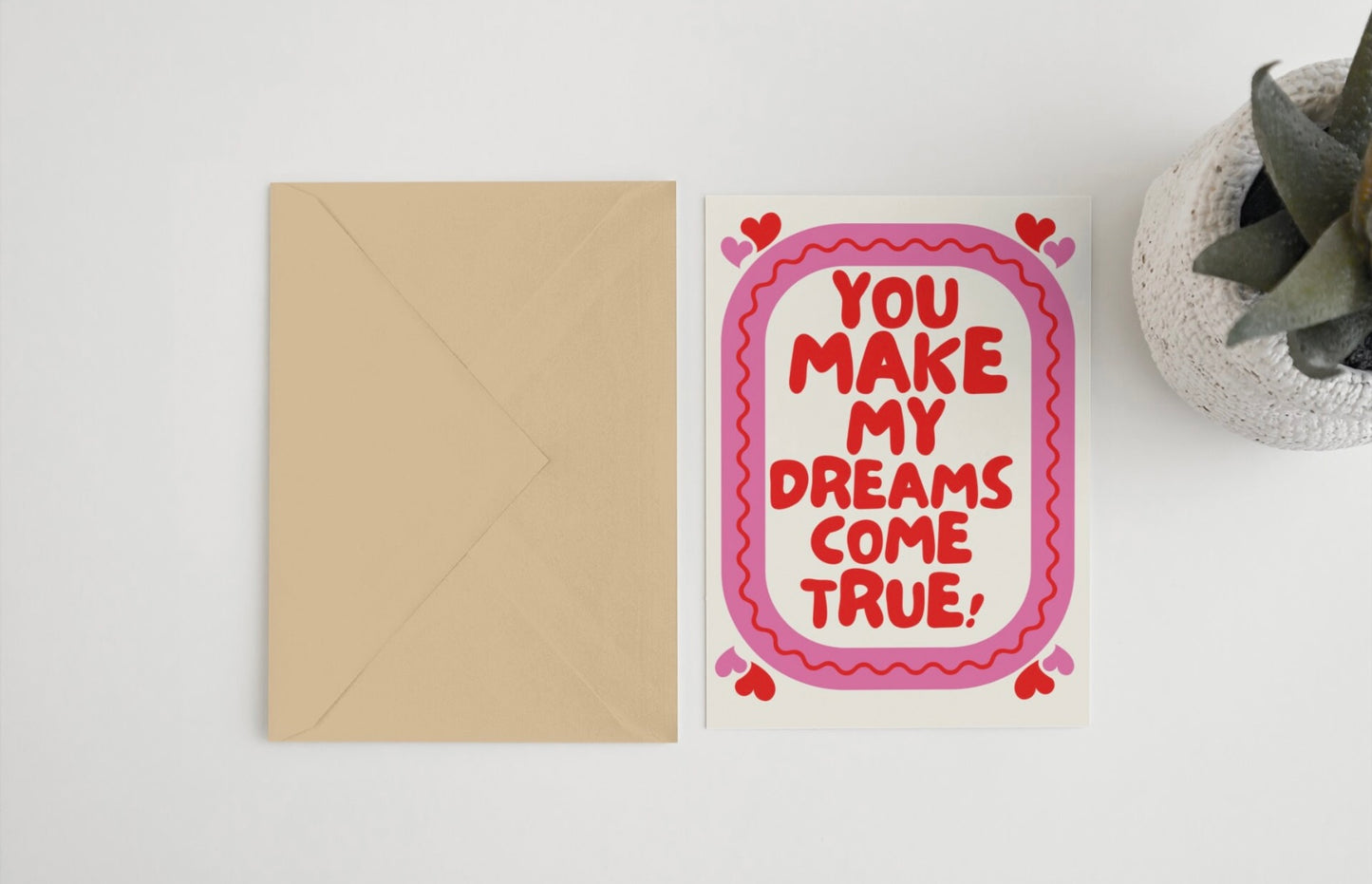 You make my dreams come true! 5x7 card