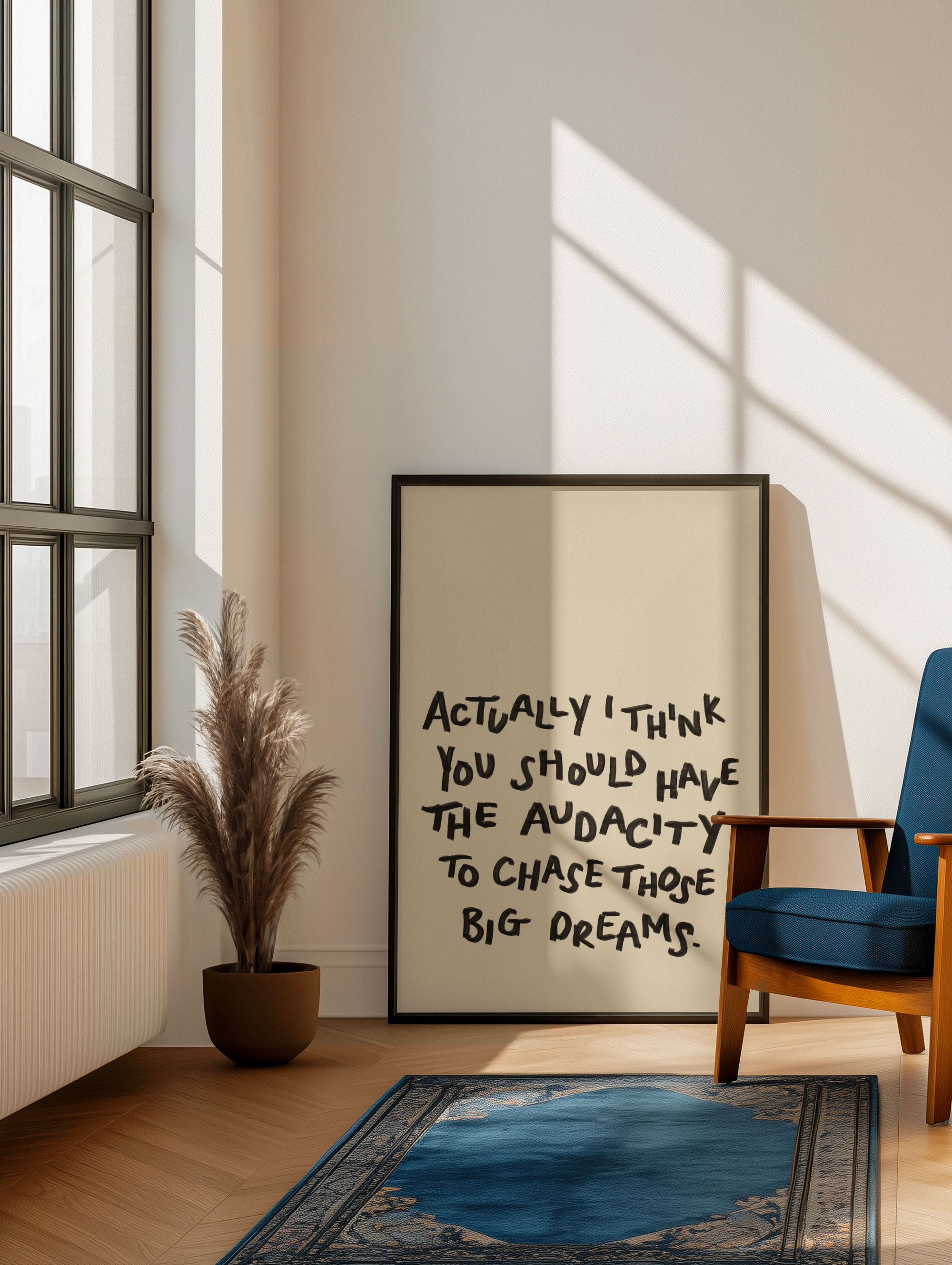 Actually I think you should have the audacity to chase those big dreams print