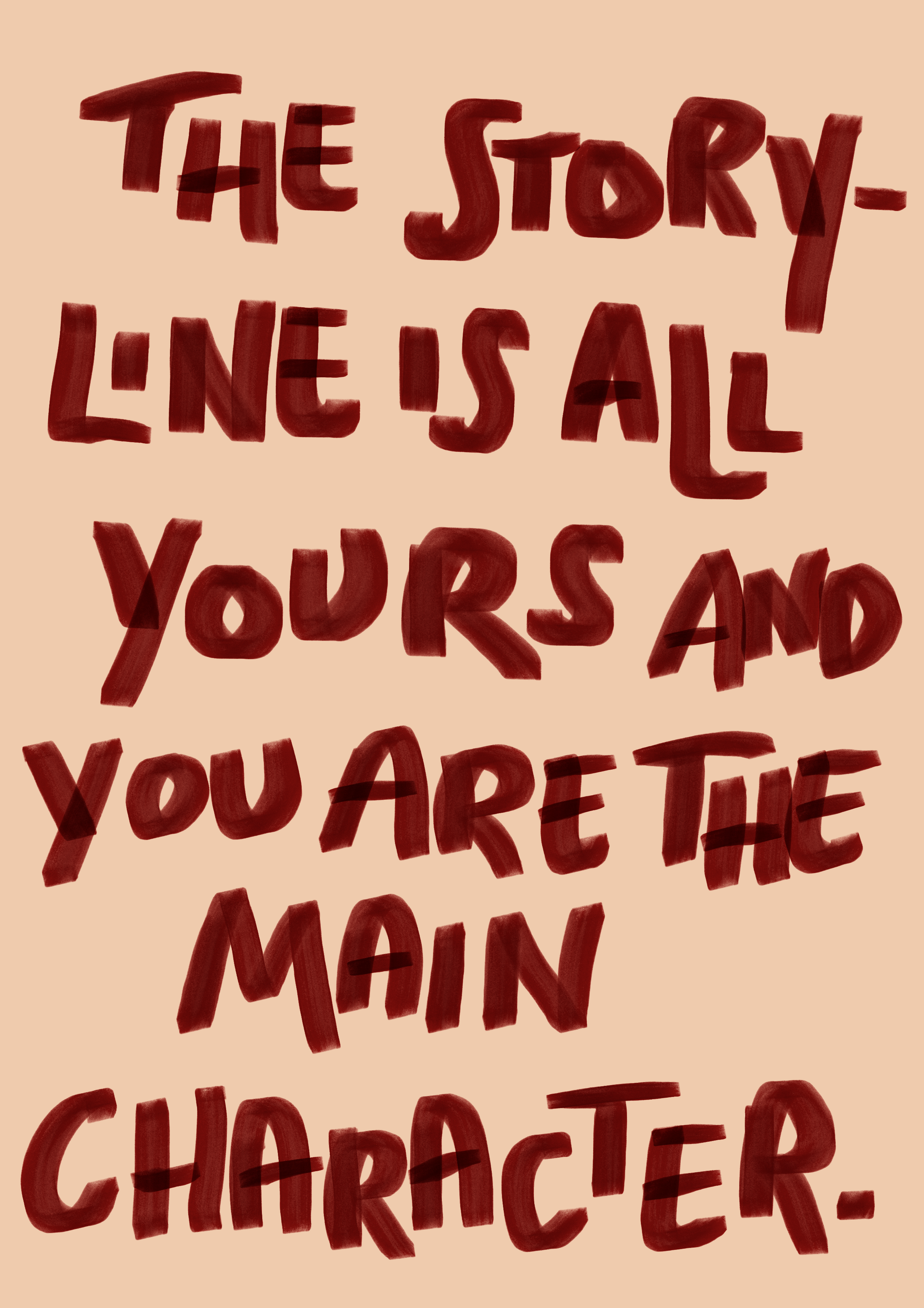 The storyline is all yours and you are the main character Print