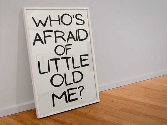 Who’s afraid of little old me? Print