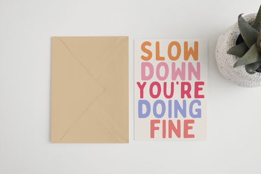 Slow Down You’re Doing Fine colourful 5x7 card