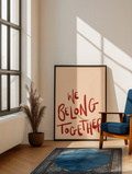 We Belong Together Print