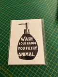Wash your hands you filthy animal A5
