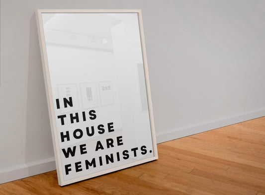 In this house we are feminists print