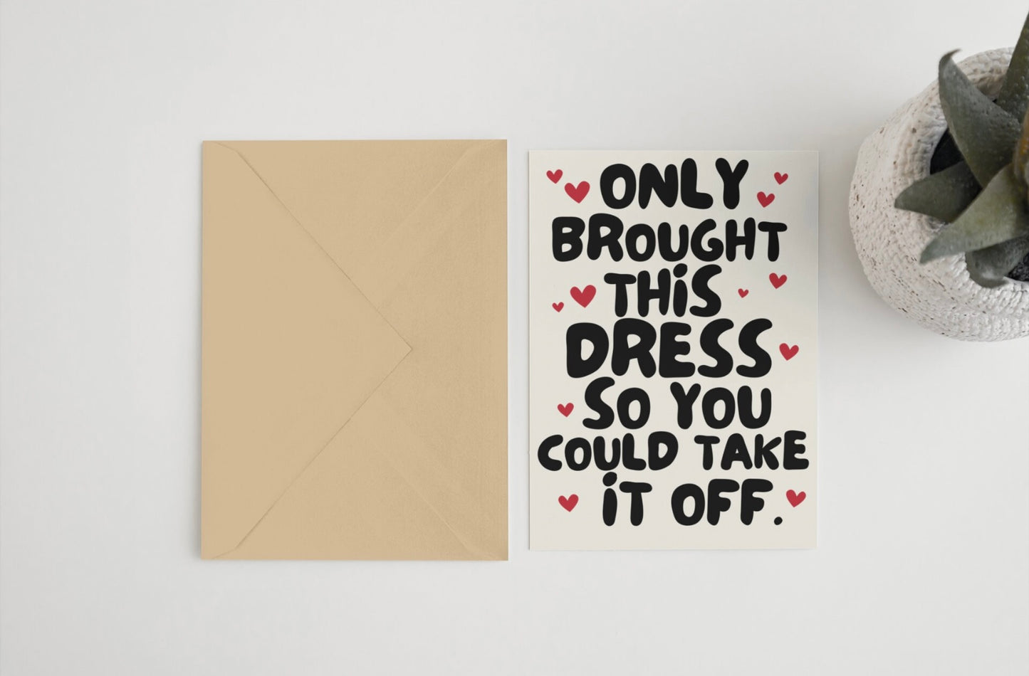 Only brought this dress so you could take it off 5x7 card