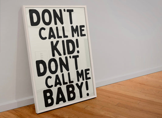 Don’t call me kid! Don’t call me baby! Print