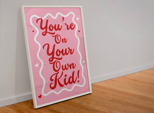 You’re on your own kid! Print