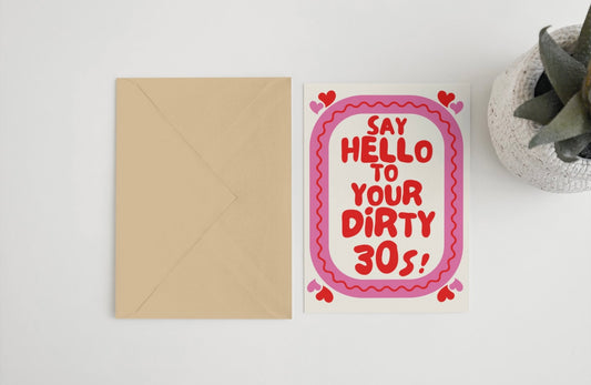 Say hello to your dirty 30s! 5x7 card