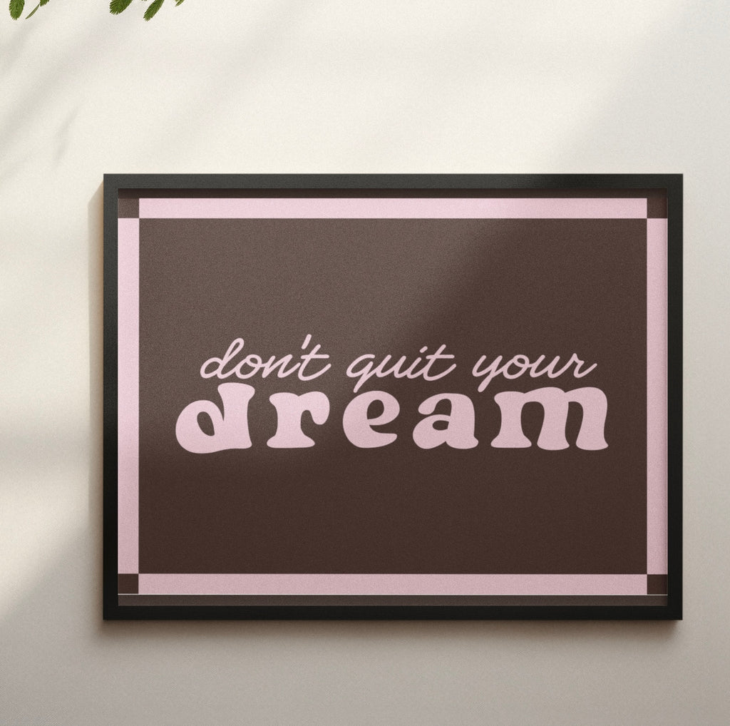 Don’t quit your dream print