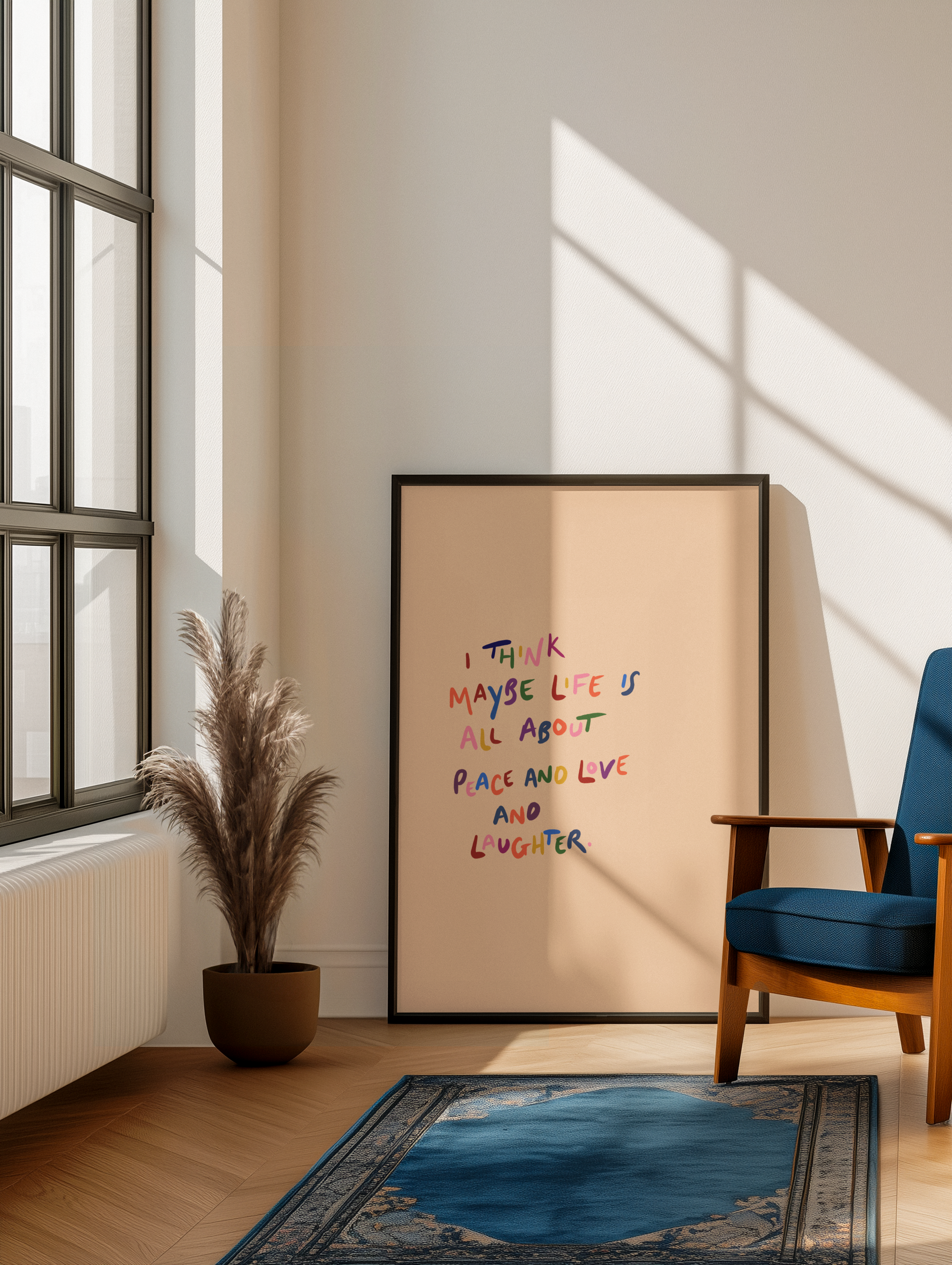 I think maybe life is all about peace and love and laughter print