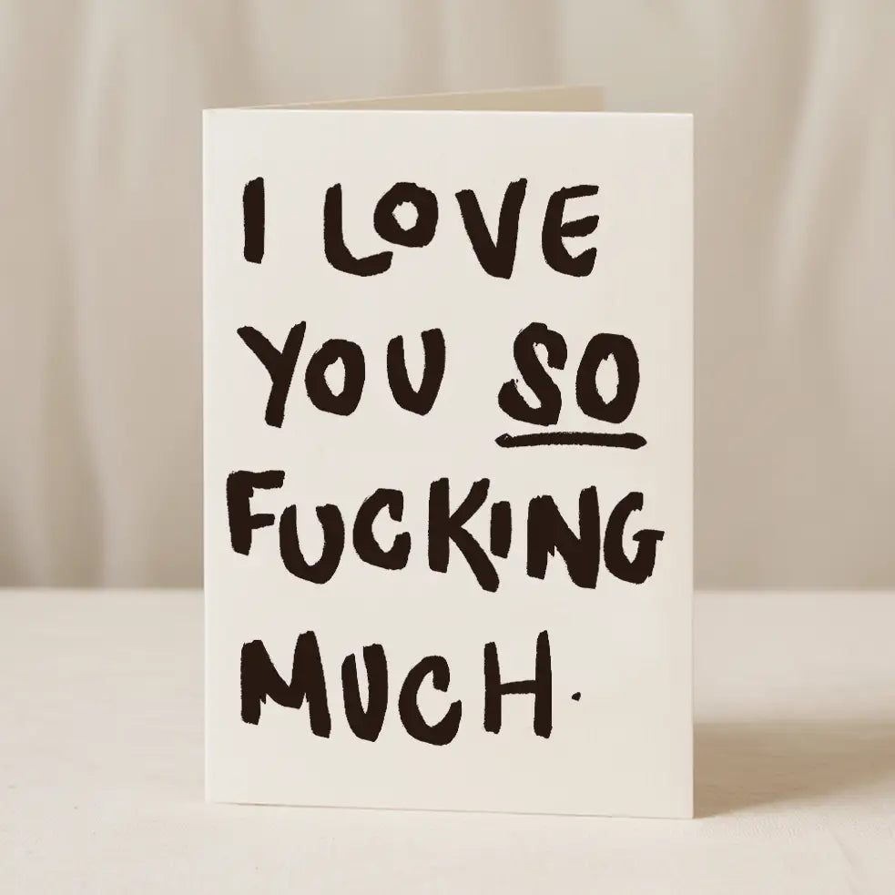 I Love You So Fucking Much card