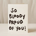 So Bloody Proud of You card