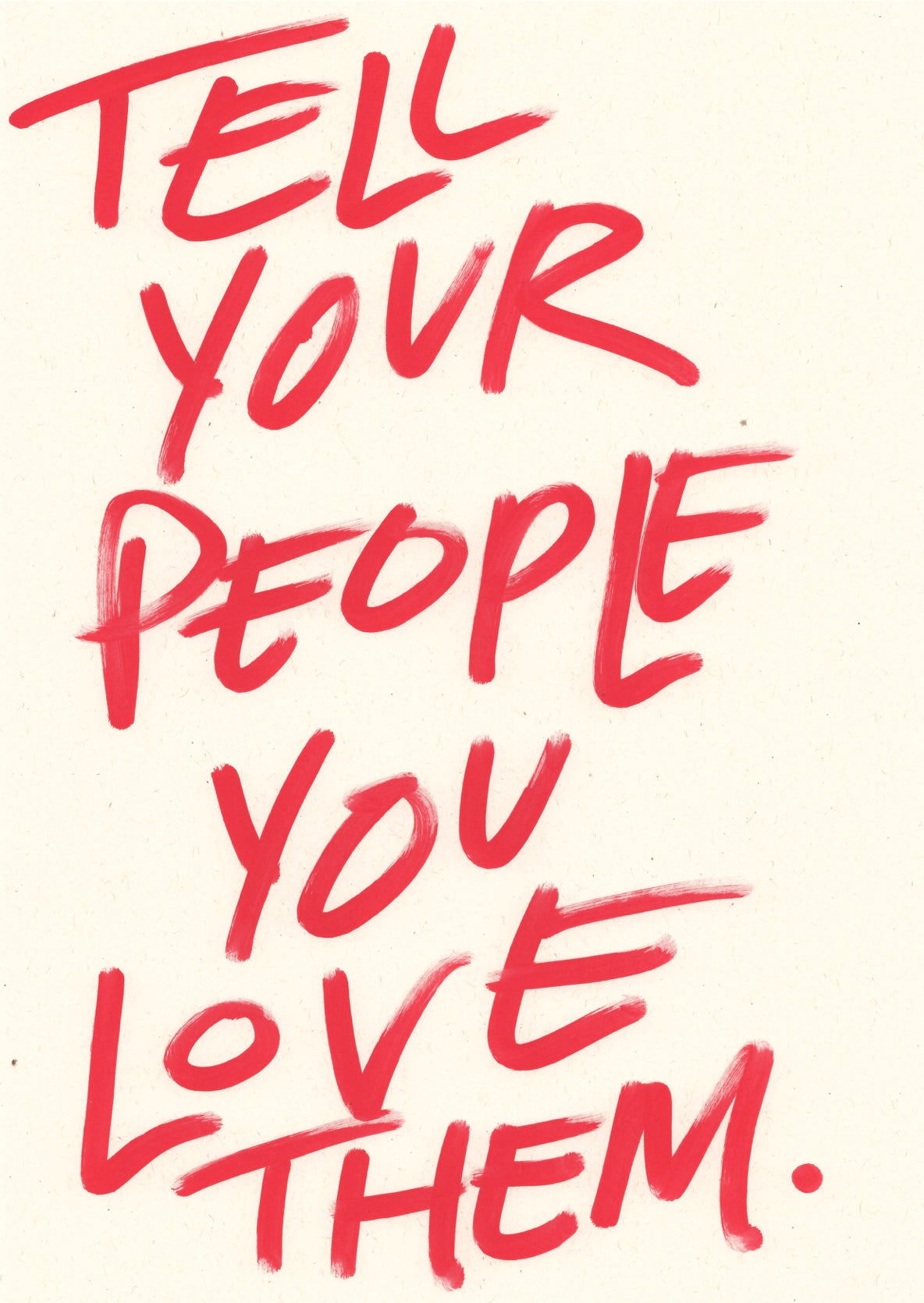 Tell your people you love them print