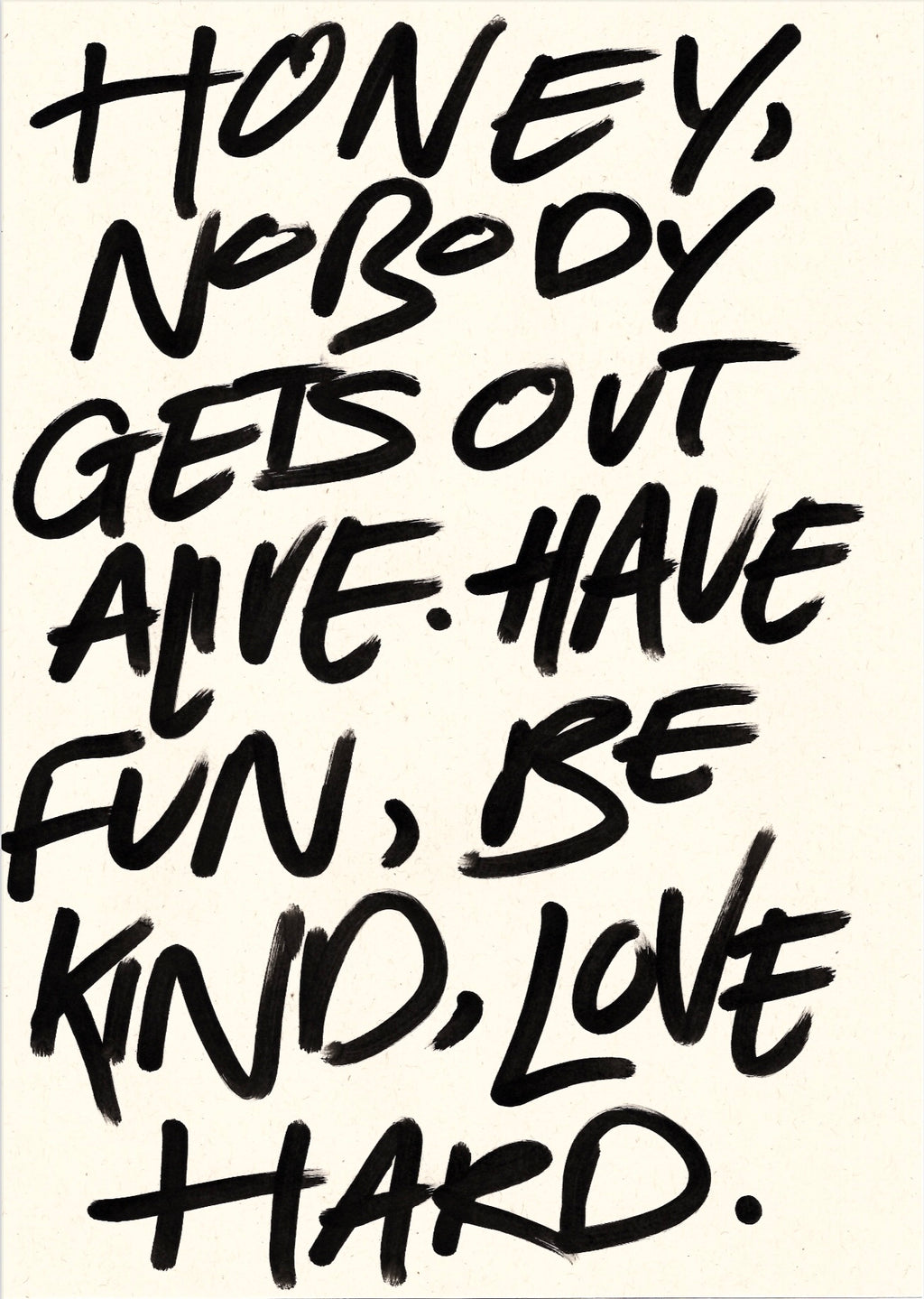 Honey nobody gets out alive print