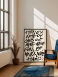 Honey nobody gets out alive print