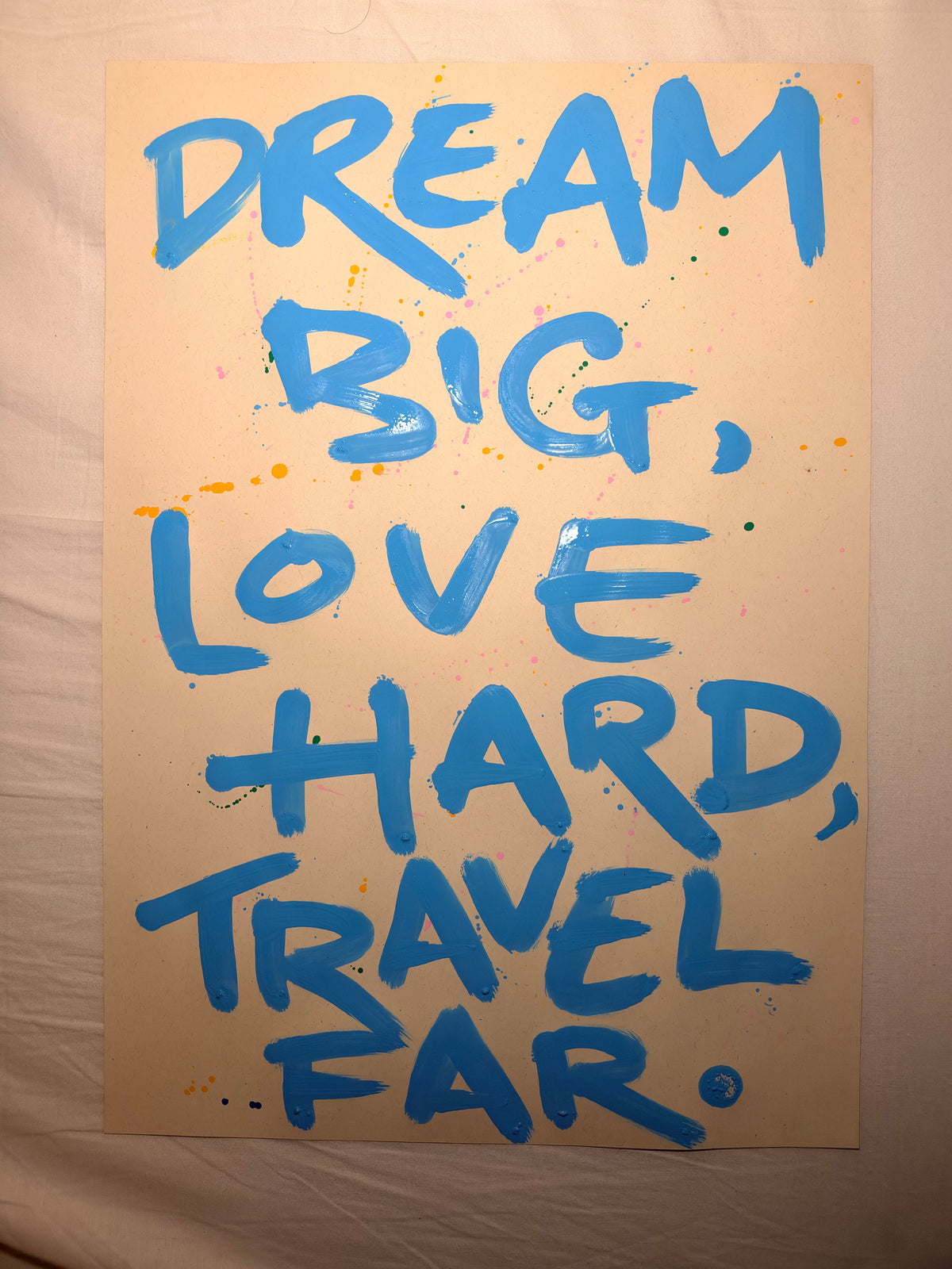 Dream big, love hard, travel far A3 original art piece